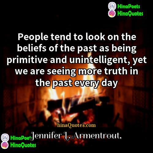 Jennifer L Armentrout Quotes | People tend to look on the beliefs
